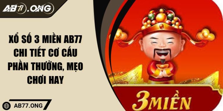 Xổ Số 3 Miền AB77 Chi Tiết Cơ Cấu Phần Thưởng, Mẹo Chơi Hay
