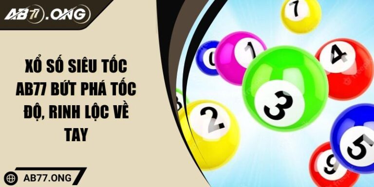 Xổ Số Siêu Tốc AB77 Bứt Phá Tốc Độ, Rinh Lộc Về Tay